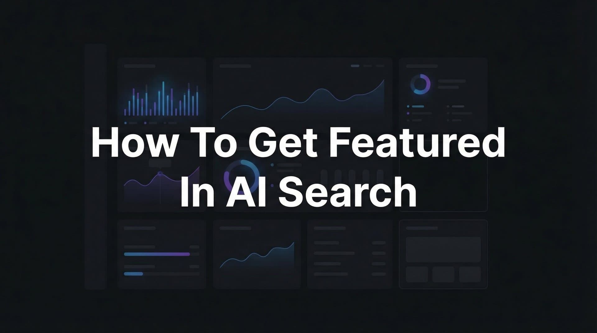 Featured image for: How to Get Featured in AI Search: A Step-by-Step Guide for Brand Visibility