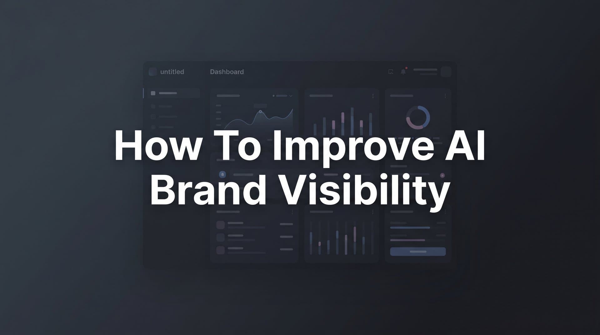 Featured image for: How to Improve AI Brand Visibility: 6 Steps to Get Mentioned by ChatGPT, Claude, and Perplexity
