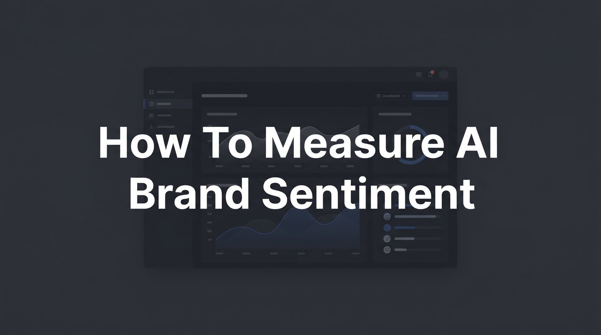 Featured image for: How to Measure AI Brand Sentiment: A Step-by-Step Guide for Marketers