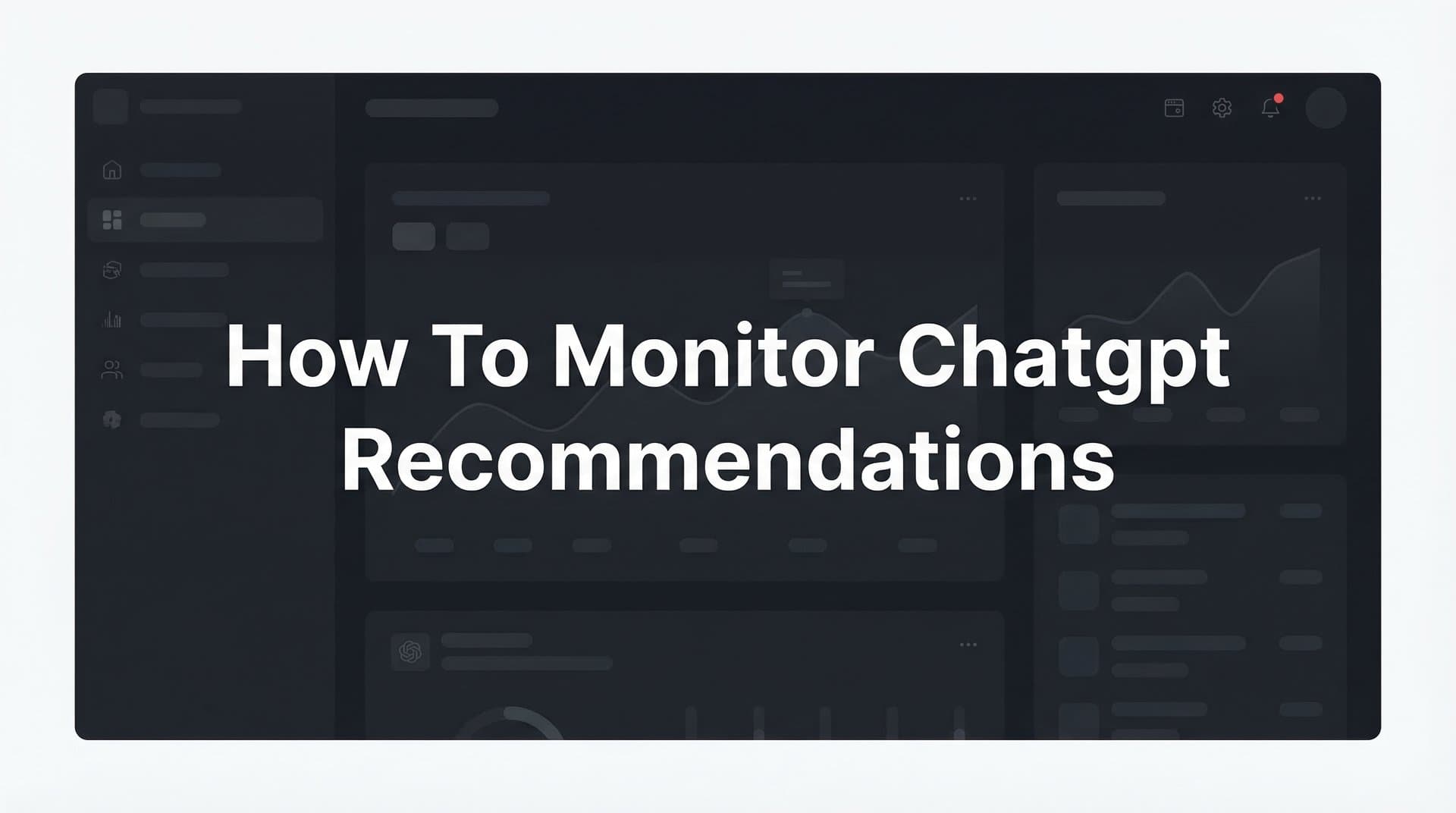 Featured image for: How to Monitor ChatGPT Recommendations: A Step-by-Step Guide for Brand Visibility