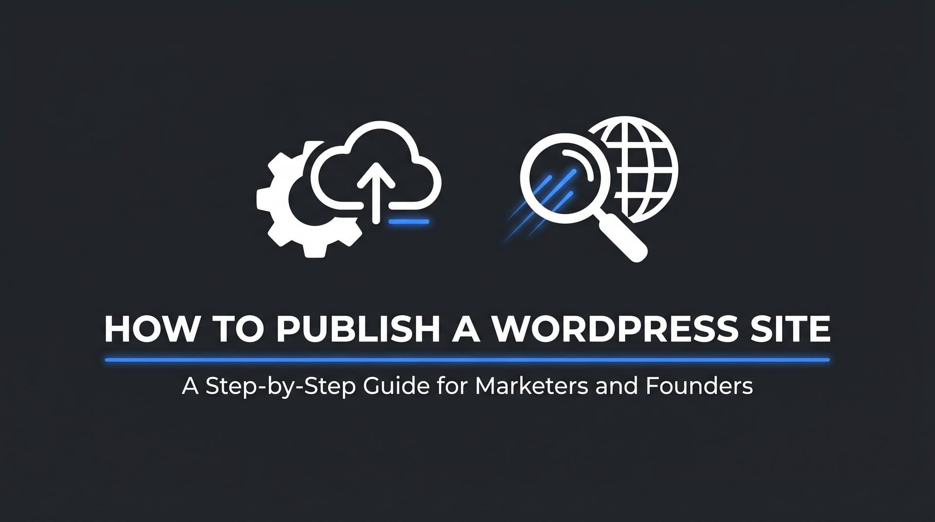 Featured image for: How to Publish a WordPress Site: A Step-by-Step Guide for Marketers and Founders