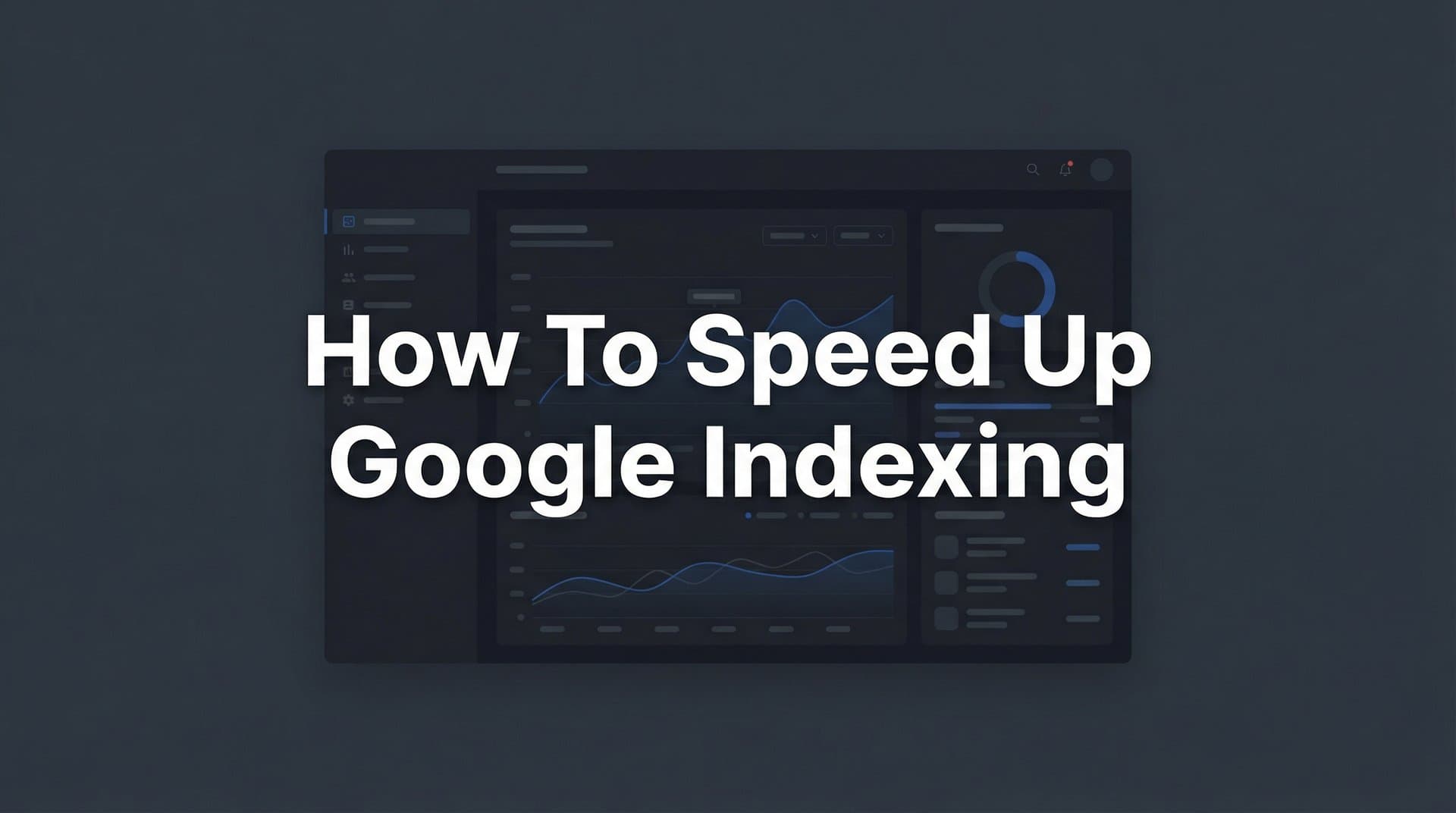 Featured image for: How to Speed Up Google Indexing: 7 Proven Methods for Faster Discovery