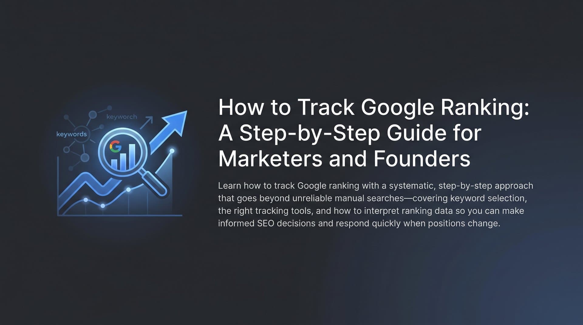 Featured image for: How to Track Google Ranking: A Step-by-Step Guide for Marketers and Founders