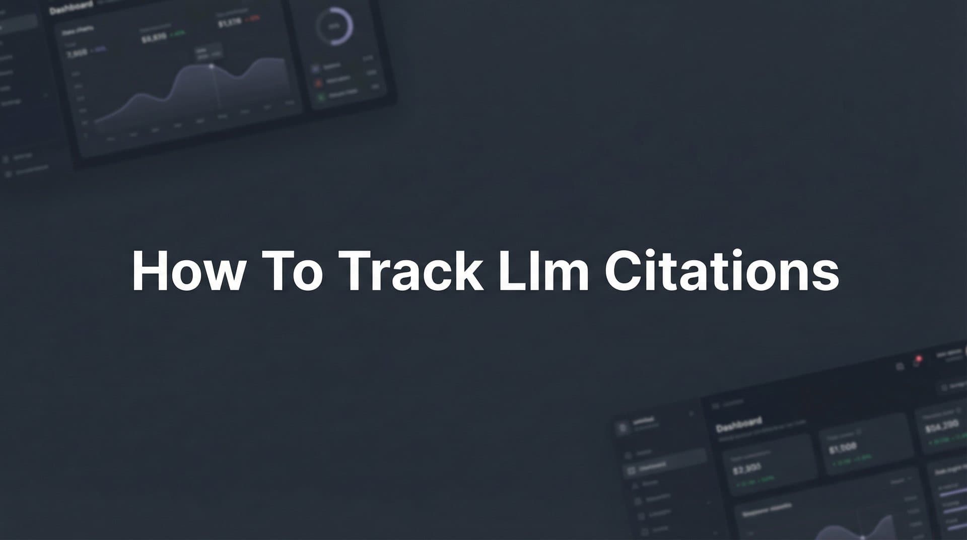 Featured image for: How to Track LLM Citations: A Step-by-Step Guide to Monitoring Your Brand in AI Responses