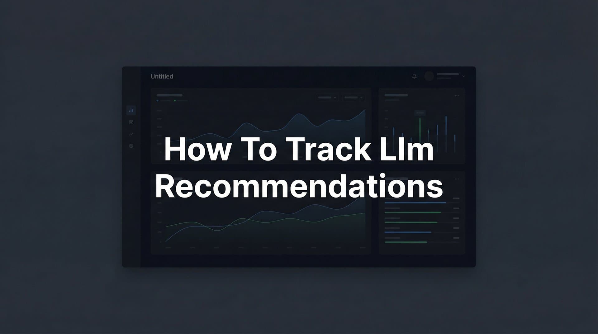 Featured image for: How to Track LLM Recommendations: A Step-by-Step Guide to Monitoring Your Brand in AI Responses