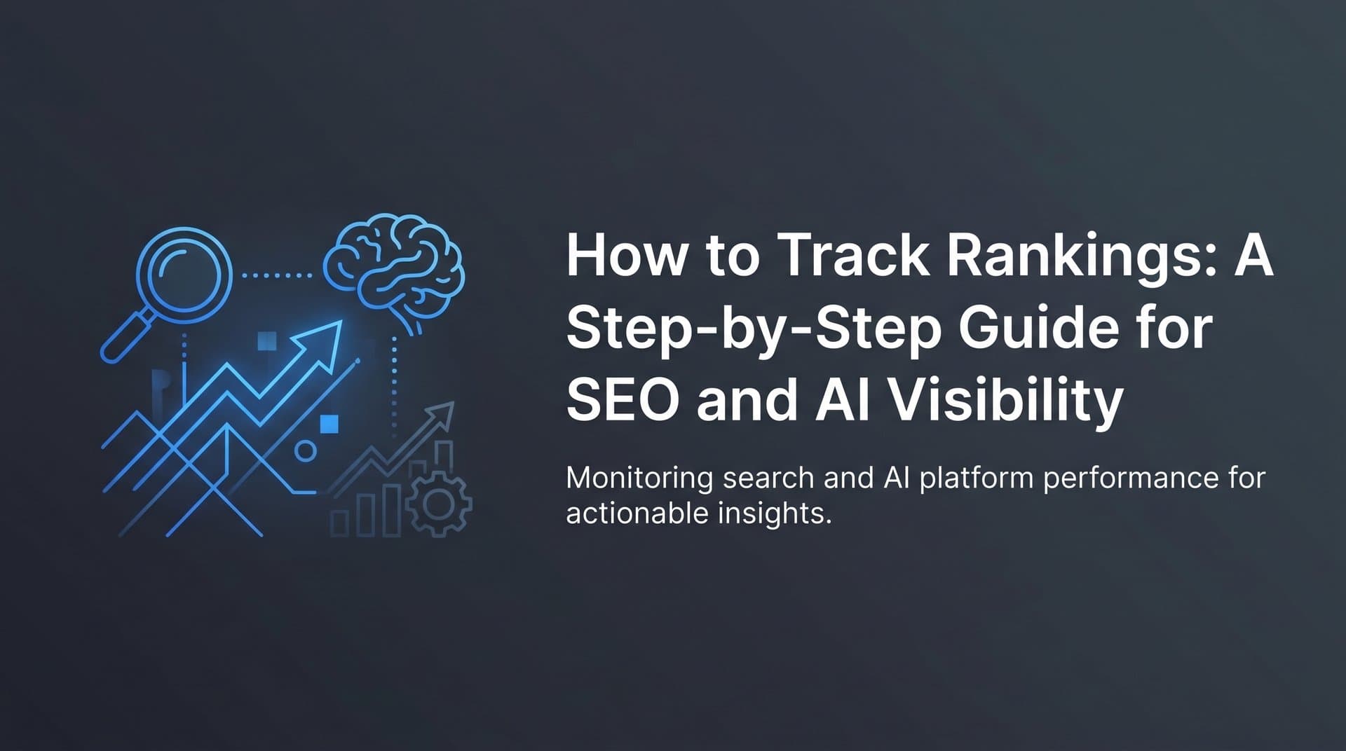 Featured image for: How to Track Rankings: A Step-by-Step Guide for SEO and AI Visibility