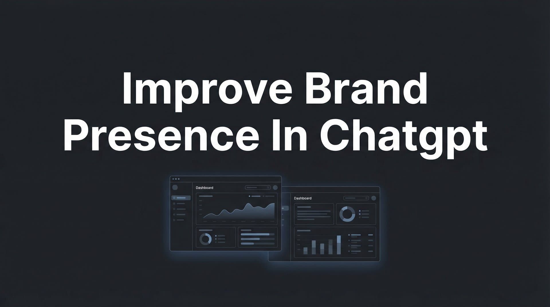 Featured image for: How to Improve Brand Presence in ChatGPT: A 6-Step Action Plan