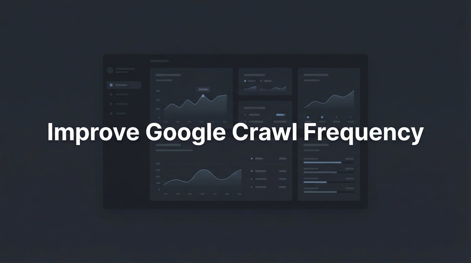 Featured image for: How to Improve Google Crawl Frequency: 7 Proven Steps for Faster Indexing