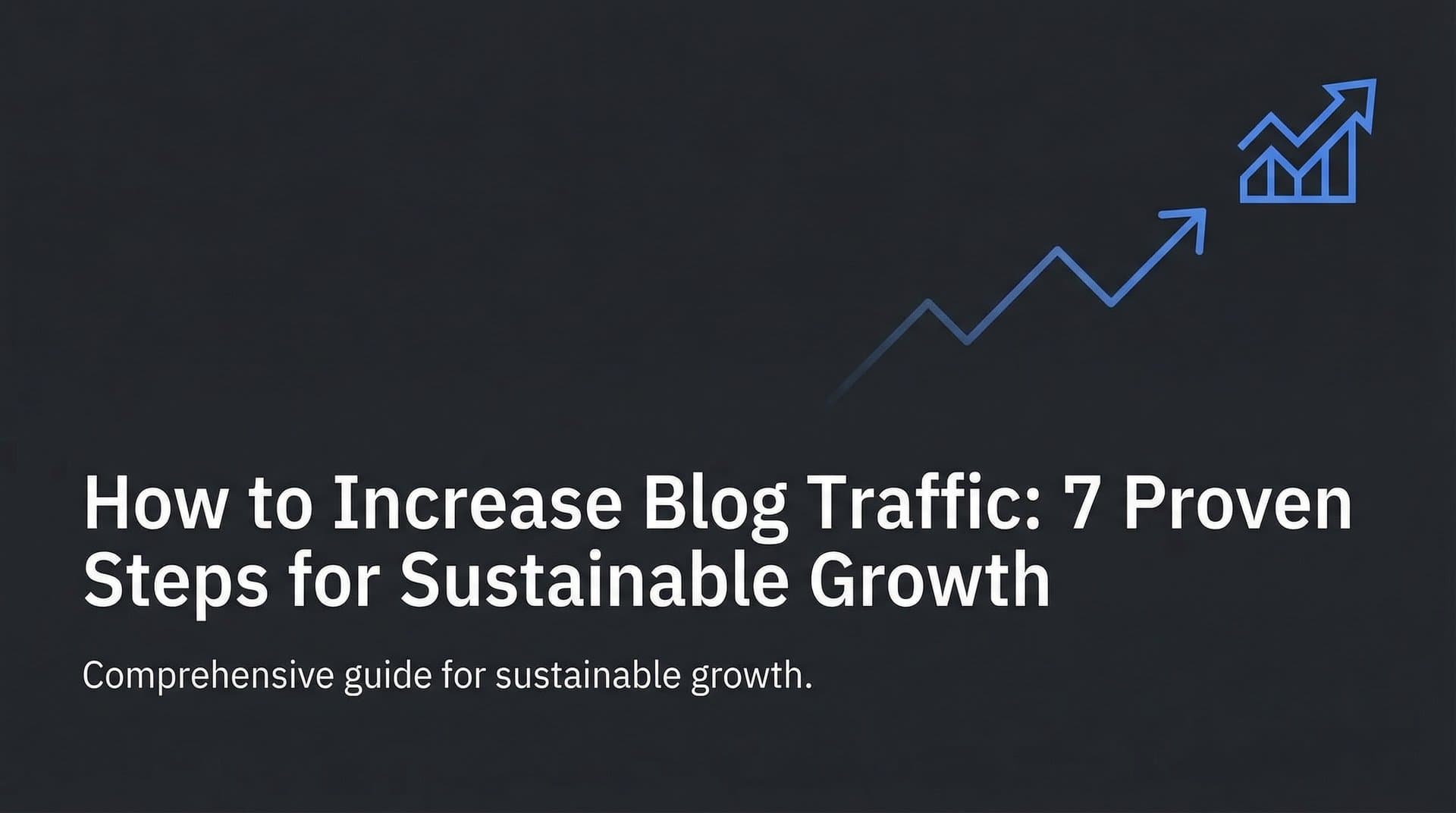 Featured image for: How to Increase Blog Traffic: 7 Proven Steps for Sustainable Growth