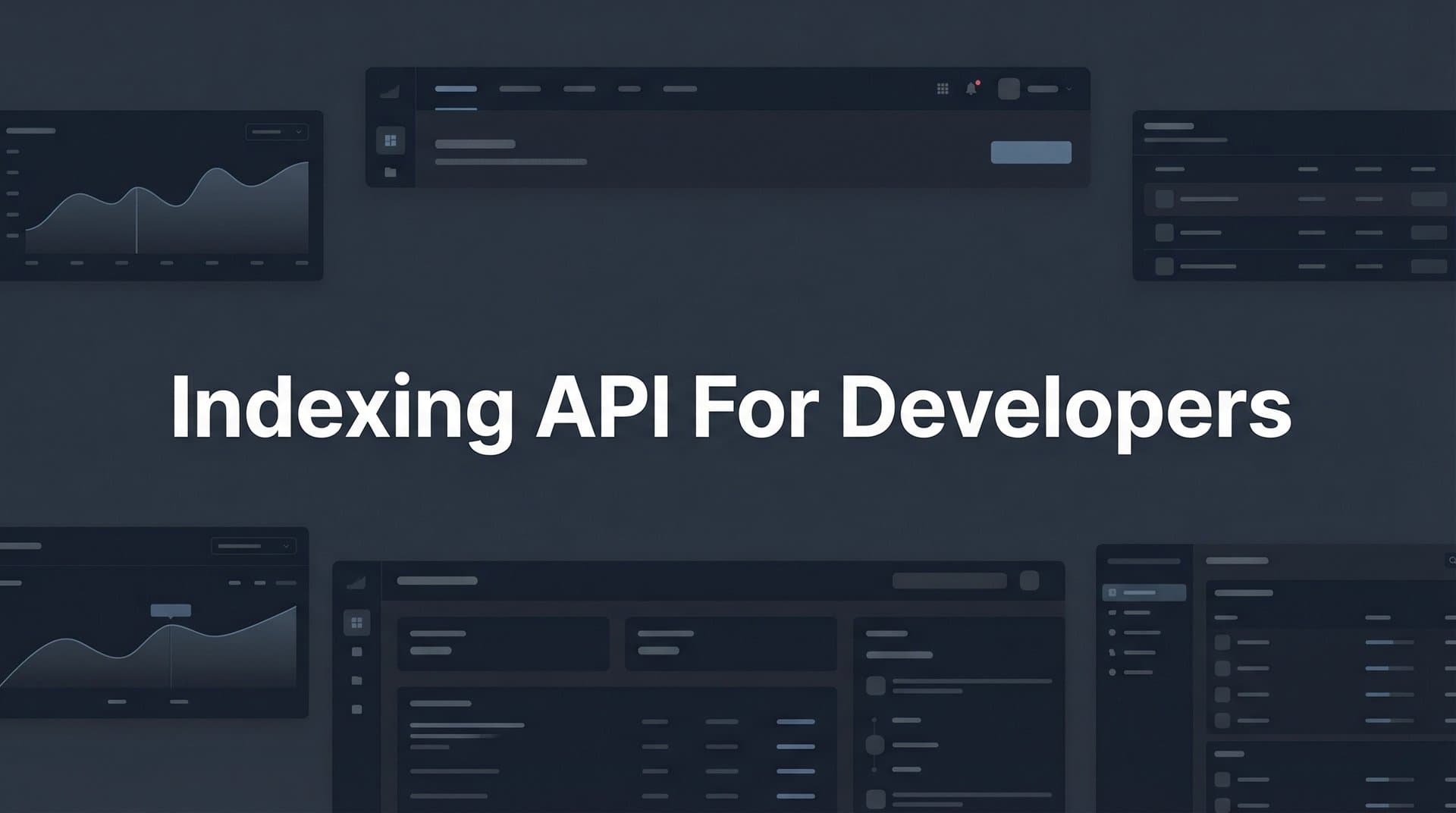 Featured image for: Indexing API for Developers: A Complete Technical Guide to Faster Search Discovery