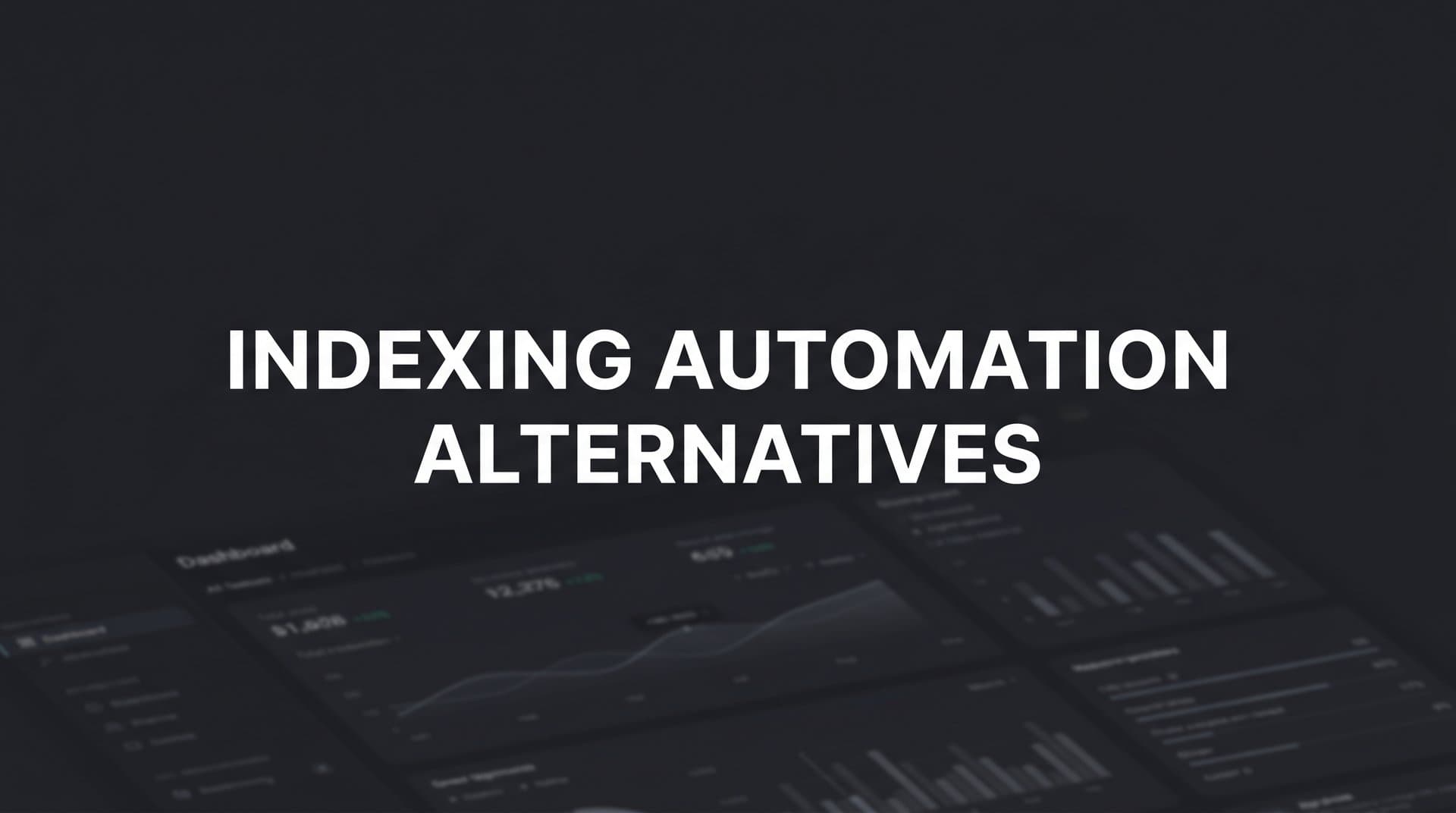 Featured image for: 7 Indexing Automation Alternatives That Actually Speed Up Search Discovery