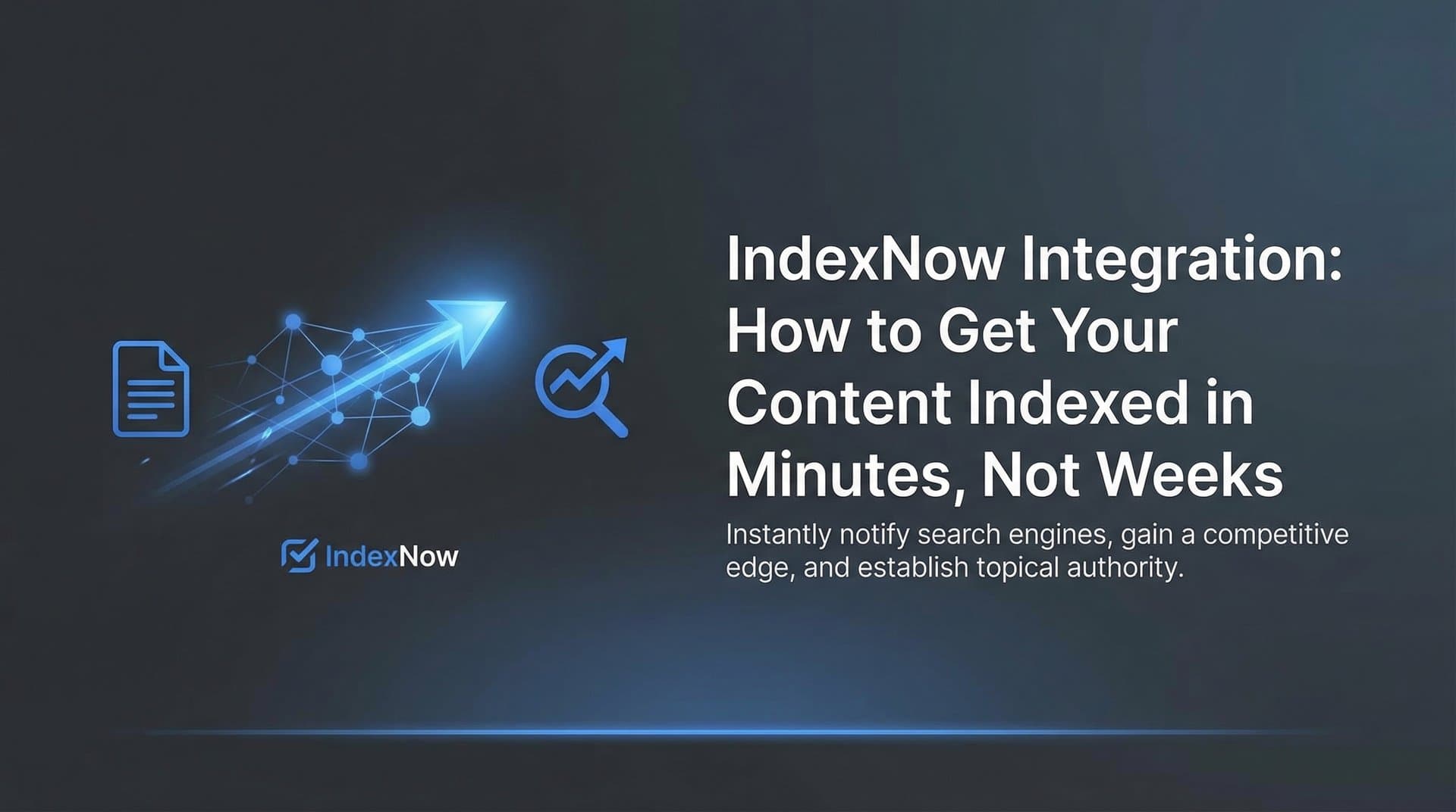 Featured image for: IndexNow Integration: How to Get Your Content Indexed in Minutes, Not Weeks