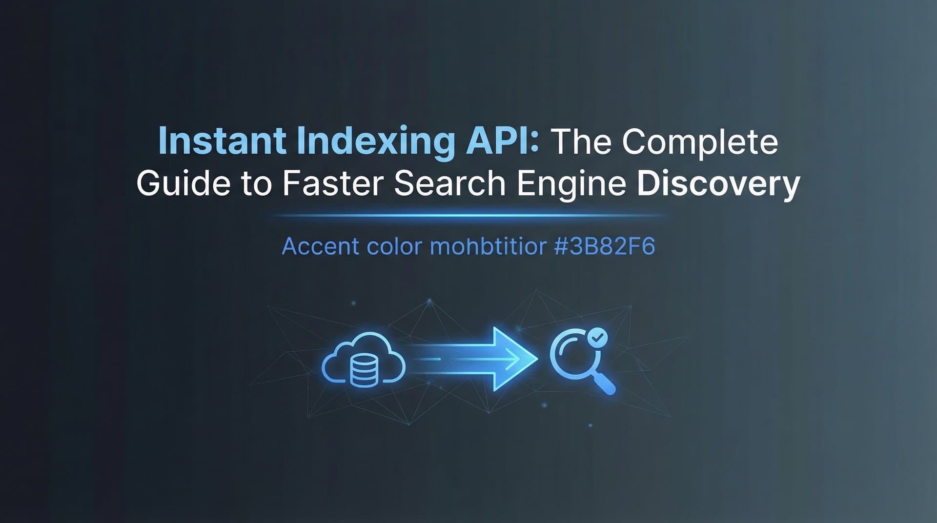 Featured image for: Instant Indexing API: The Complete Guide to Faster Search Engine Discovery