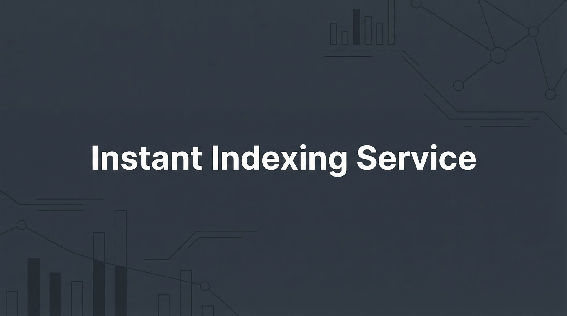 Featured image for: Instant Indexing Service: How to Get Your Content Discovered in Minutes, Not Weeks
