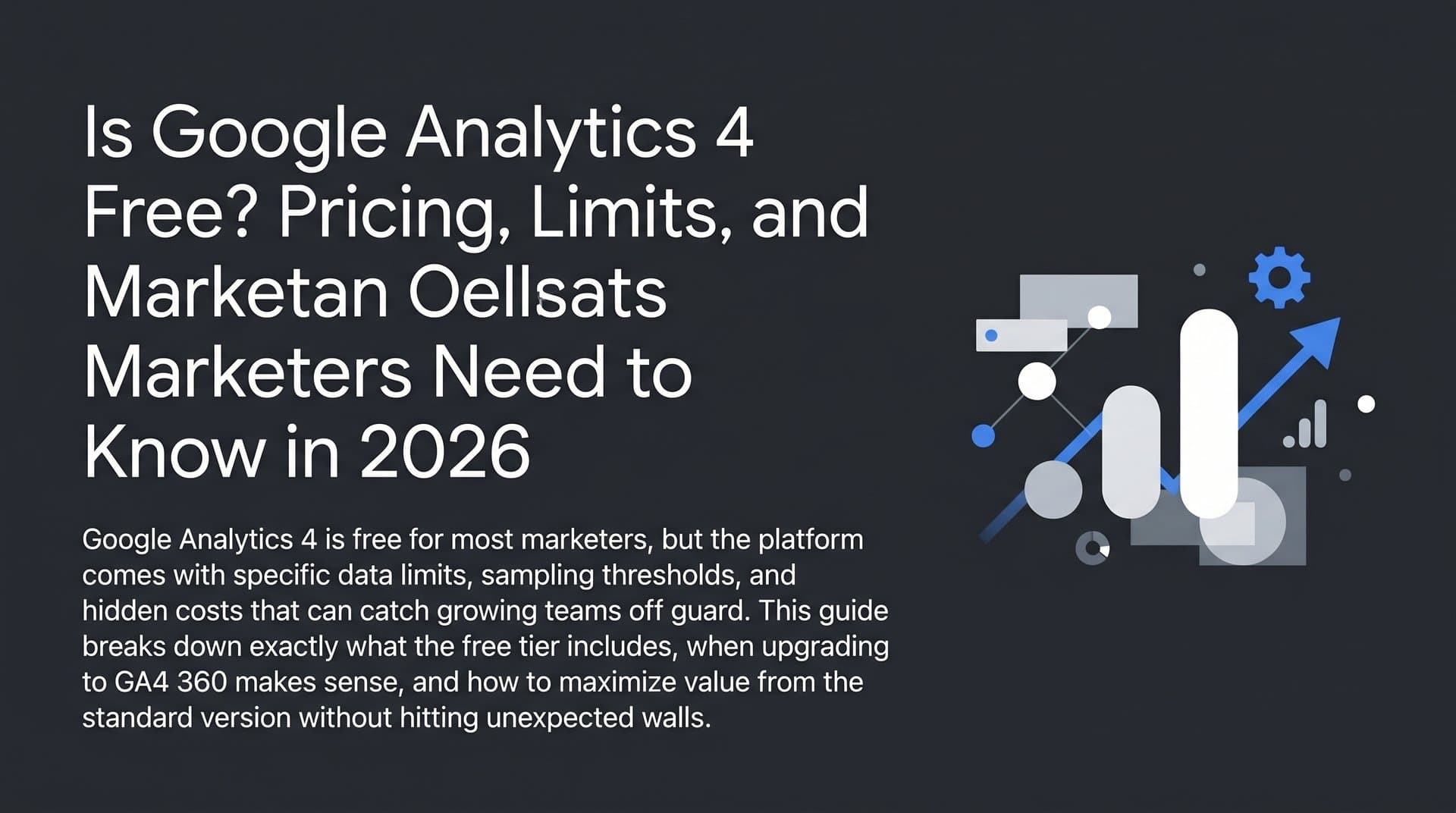 Featured image for: Is Google Analytics 4 Free? Pricing, Limits, and What Marketers Need to Know in 2026
