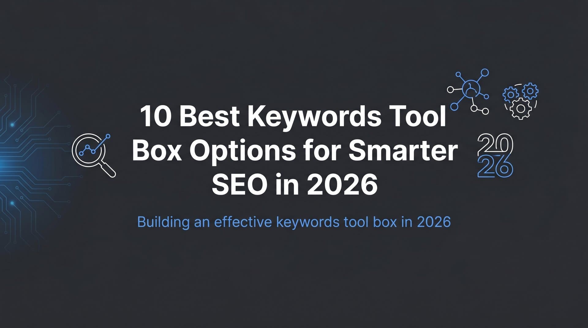 Featured image for: 10 Best Keywords Tool Box Options for Smarter SEO in 2026