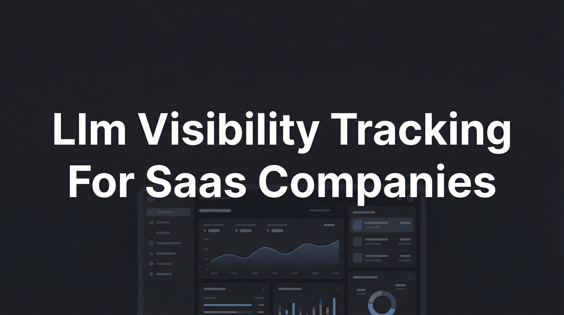 Featured image for: LLM Visibility Tracking for SaaS Companies: The Complete Guide to AI Brand Monitoring