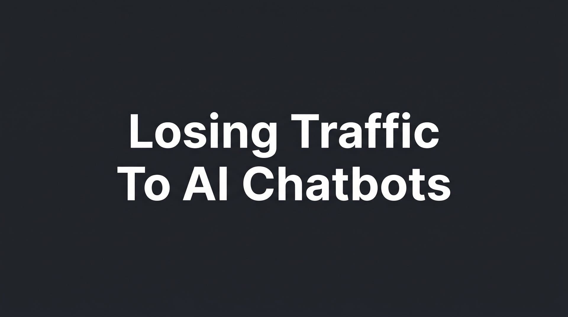 Featured image for: Losing Traffic to AI Chatbots: What's Happening and What You Can Do About It