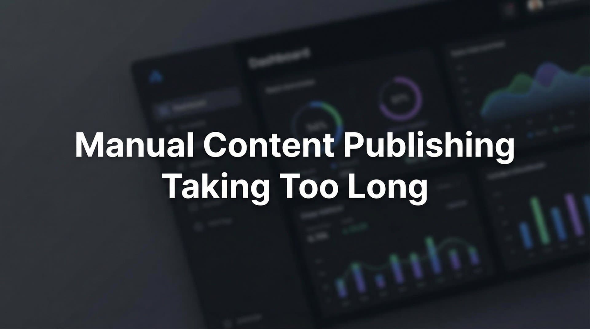 Featured image for: 7 Proven Strategies to Eliminate Manual Content Publishing Bottlenecks