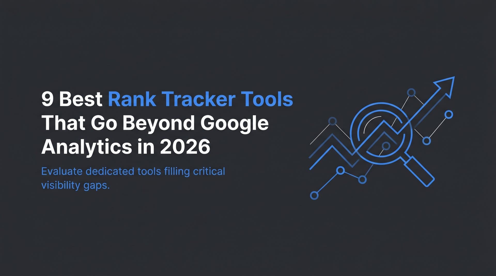 Featured image for: 9 Best Rank Tracker Tools That Go Beyond Google Analytics in 2026
