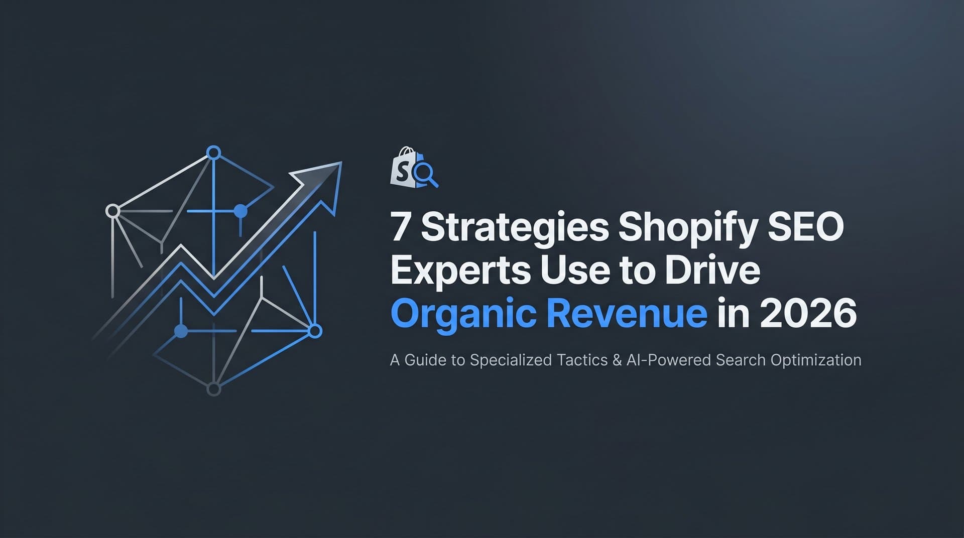 Featured image for: 7 Strategies Shopify SEO Experts Use to Drive Organic Revenue in 2026