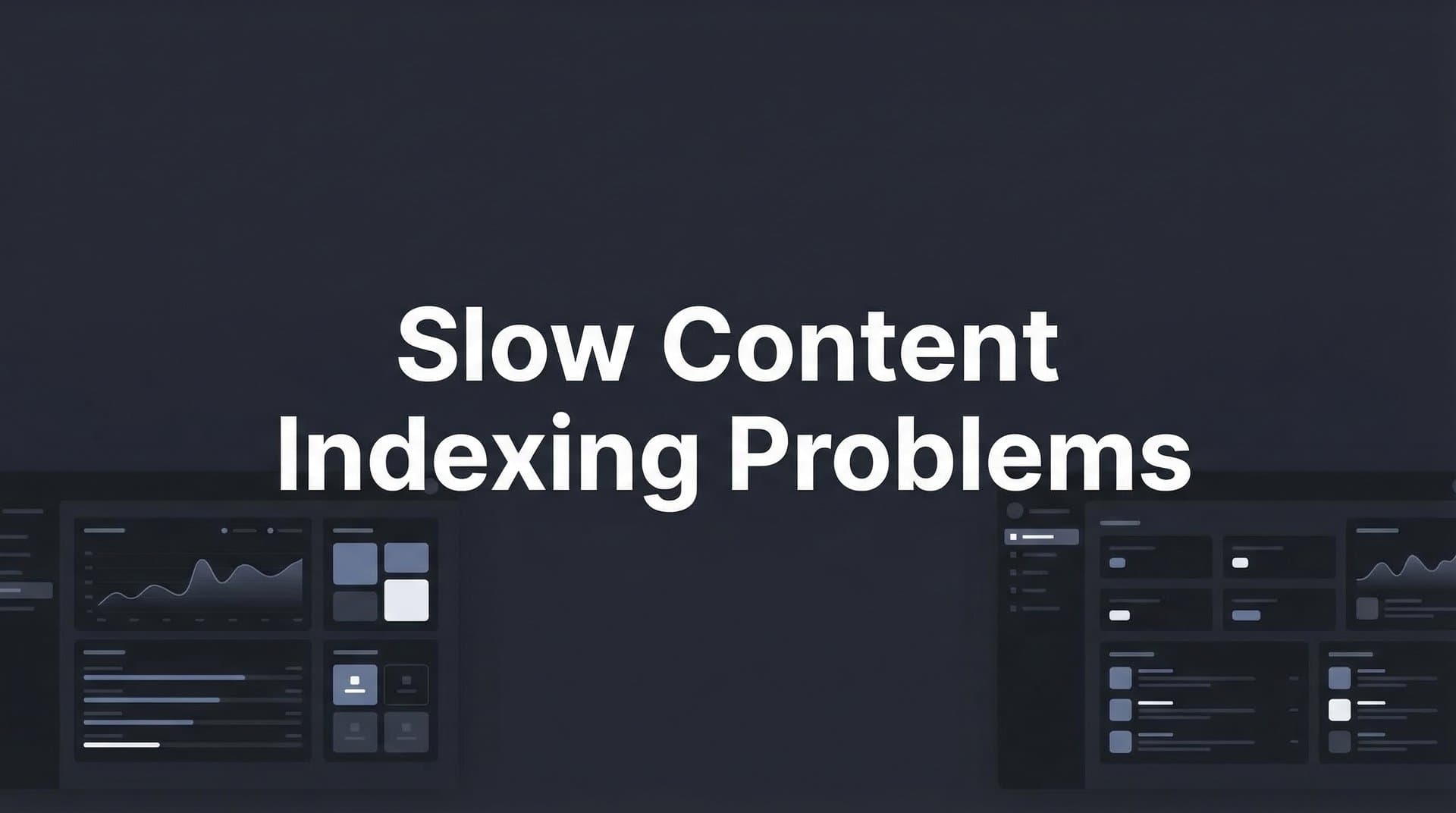 Featured image for: How to Fix Slow Content Indexing Problems: A Step-by-Step Guide for Faster Search Visibility
