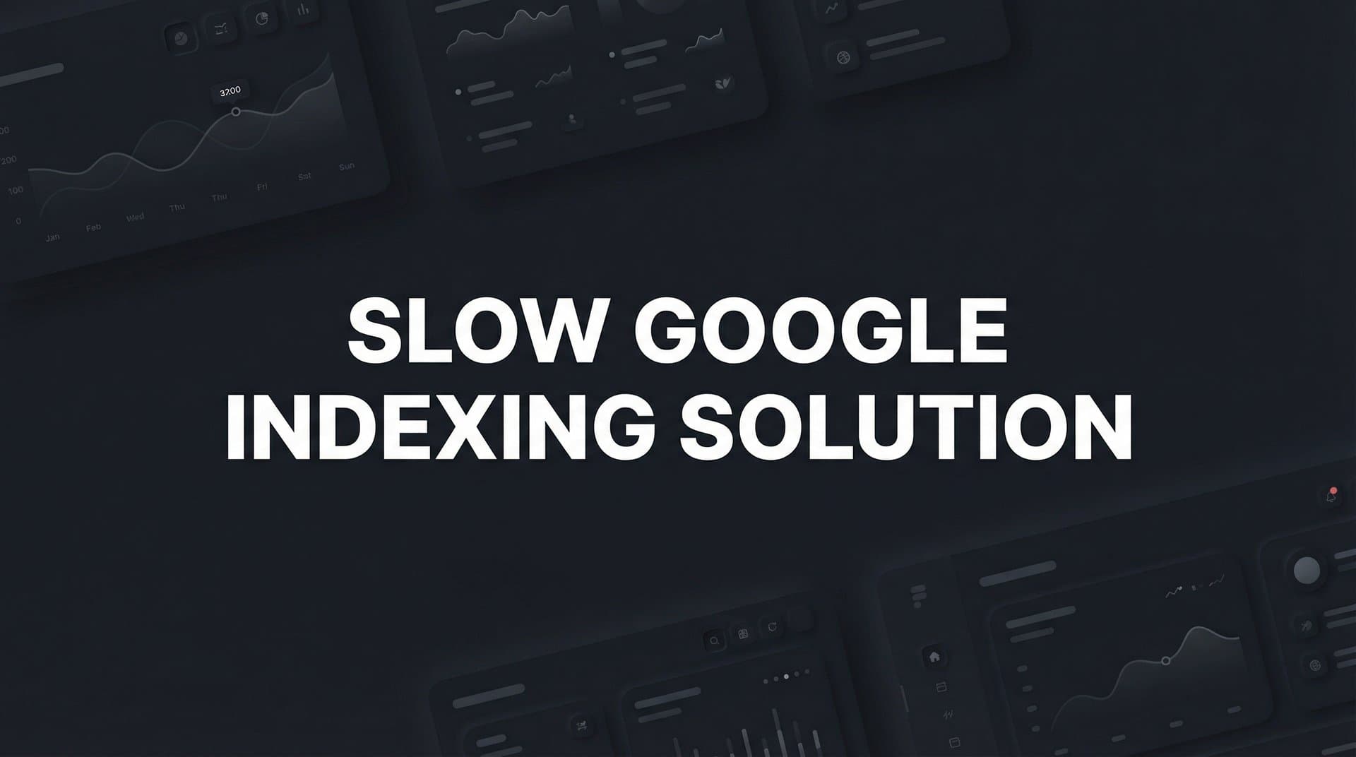 Featured image for: How to Fix Slow Google Indexing: A Step-by-Step Solution Guide