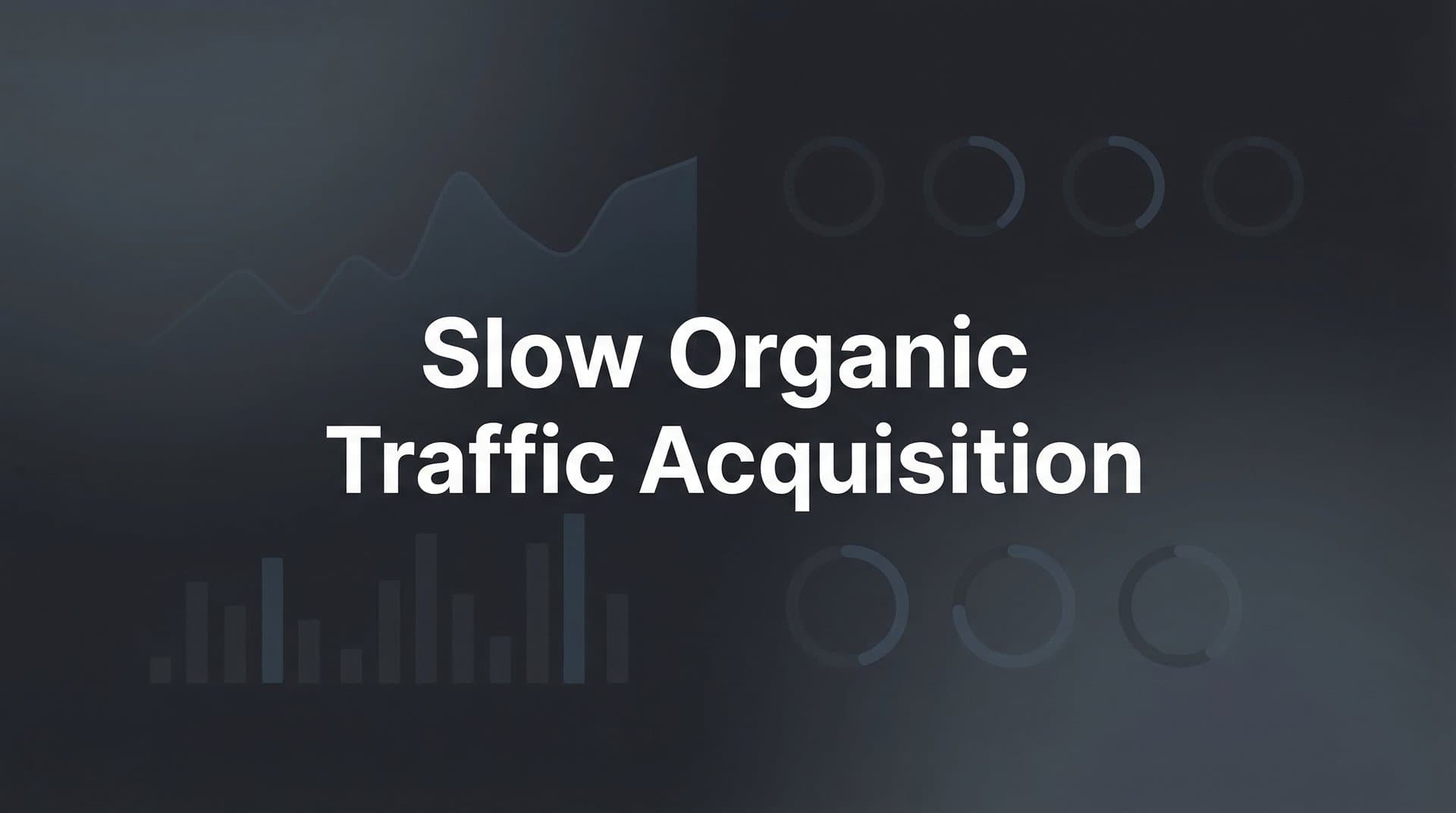 Featured image for: Slow Organic Traffic Acquisition: Why It Happens and How to Accelerate Growth