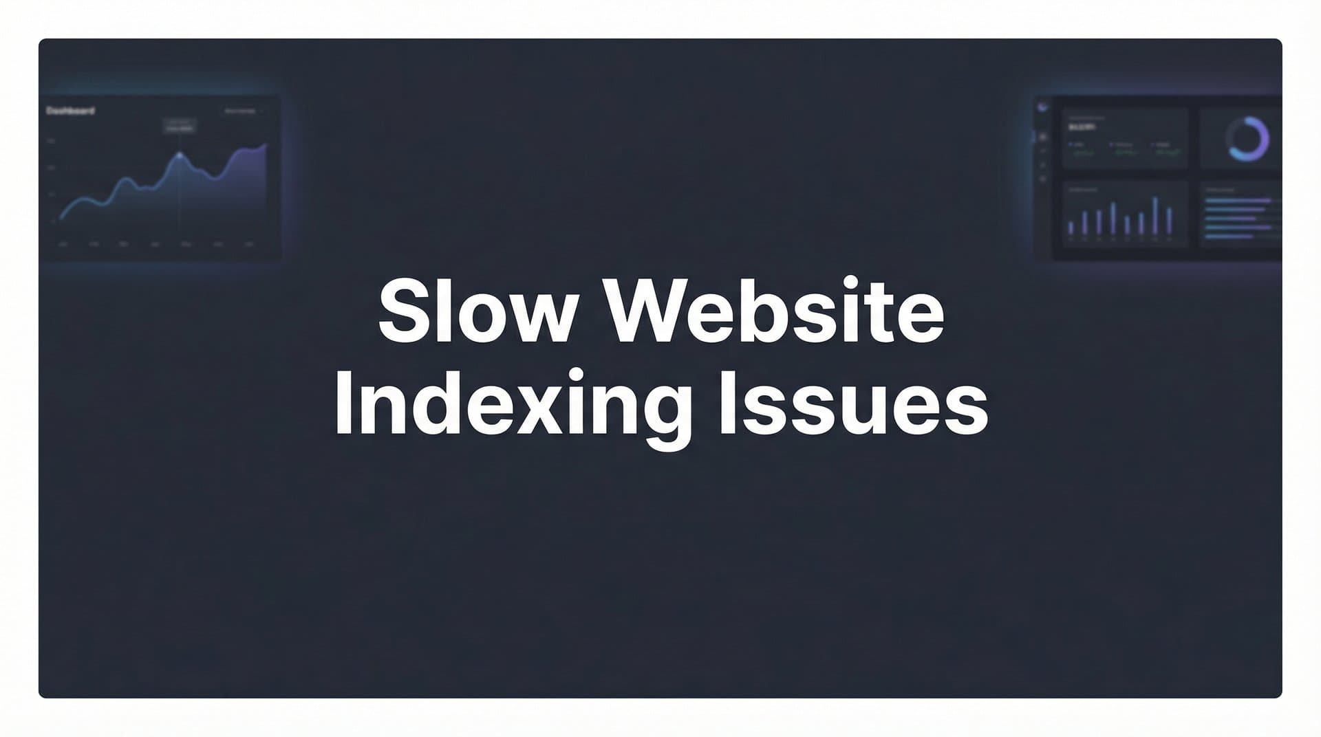 Featured image for: How to Fix Slow Website Indexing Issues: A Step-by-Step Diagnostic Guide