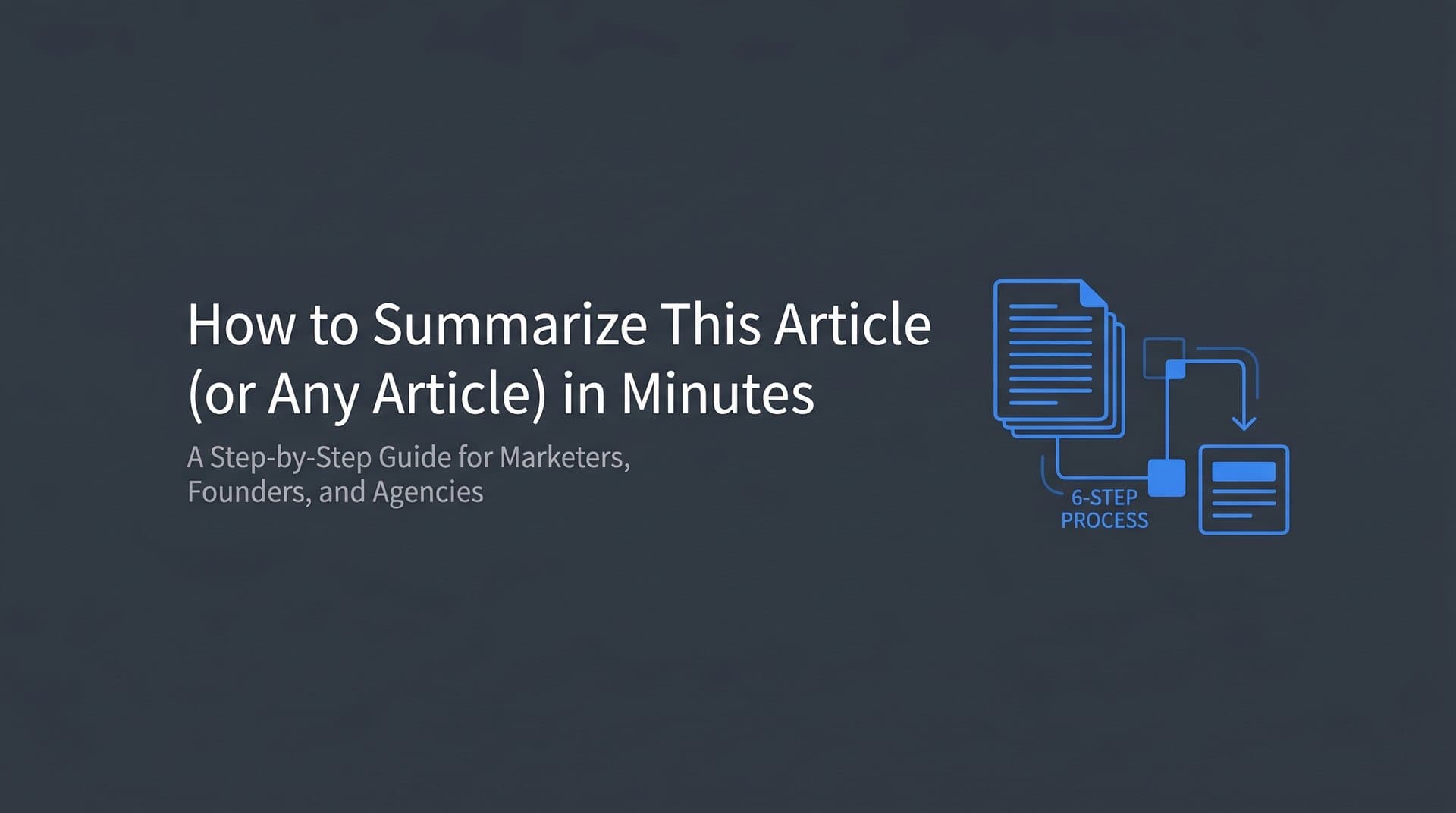 Featured image for: How to Summarize This Article (or Any Article) in Minutes: A Step-by-Step Guide