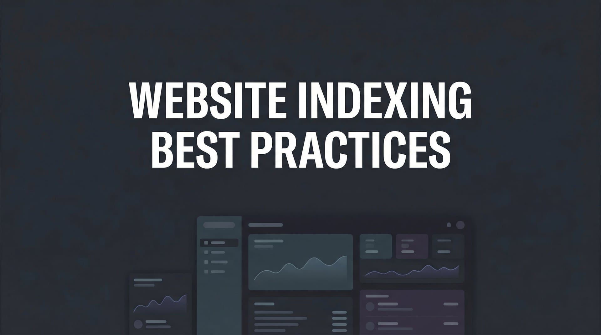 Featured image for: 9 Website Indexing Best Practices to Get Your Content Discovered Faster
