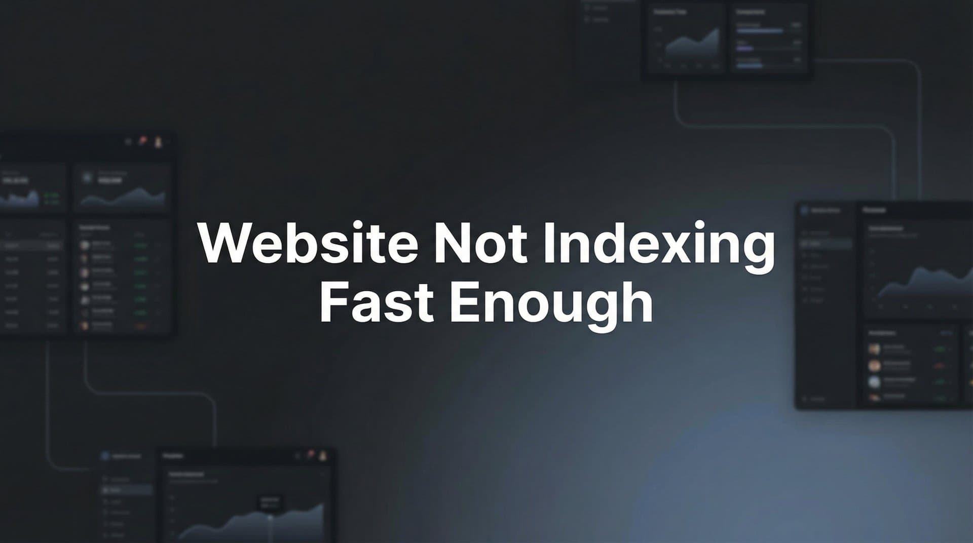 Featured image for: Website Not Indexing Fast Enough? Here's Why and How to Fix It