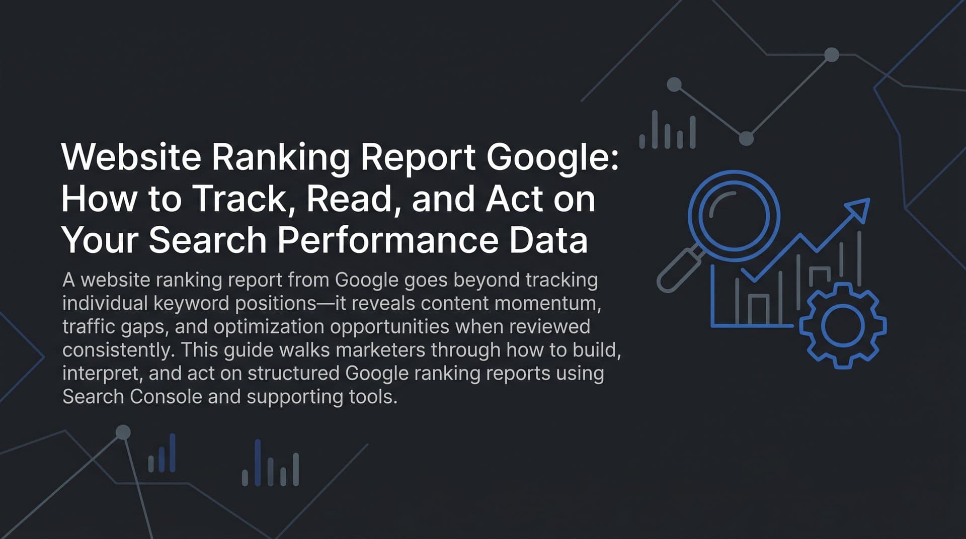 Featured image for: Website Ranking Report Google: How to Track, Read, and Act on Your Search Performance Data