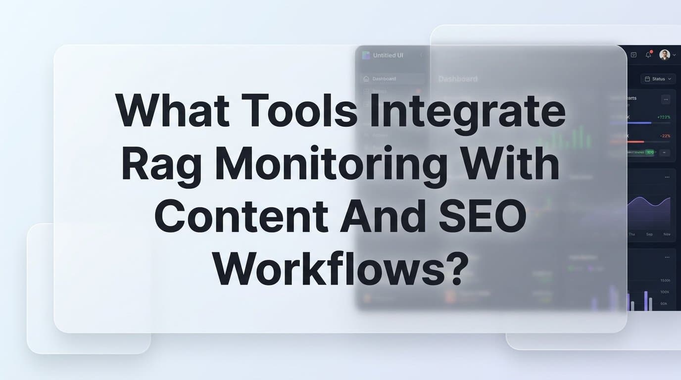Featured image for: What Tools Integrate RAG Monitoring with Content and SEO Workflows? A Practical Guide