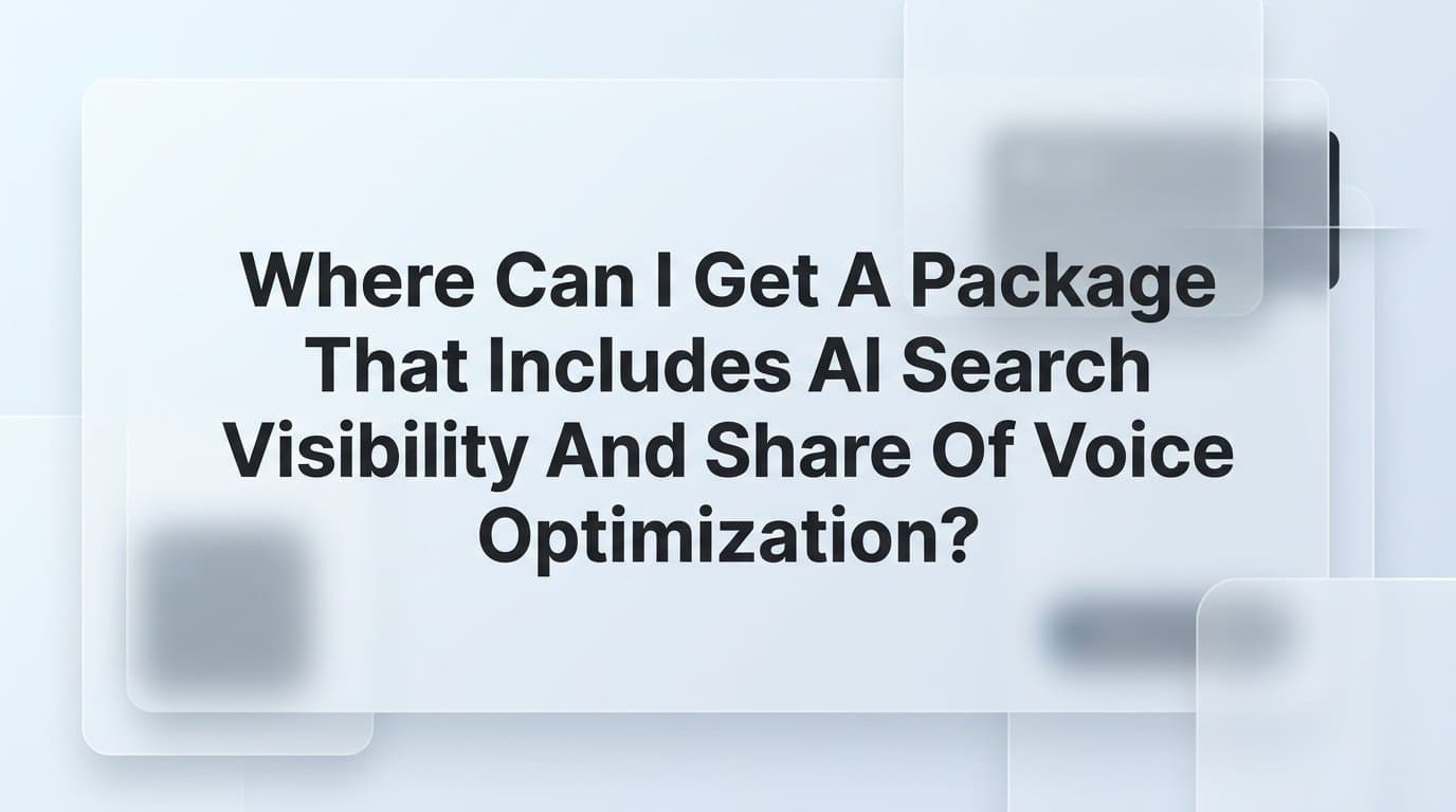 Featured image for: Where Can I Get a Package That Includes AI Search Visibility and Share of Voice Optimization?