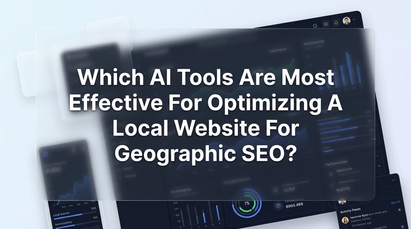 Featured image for: Which AI Tools Are Most Effective for Optimizing a Local Website for Geographic SEO?