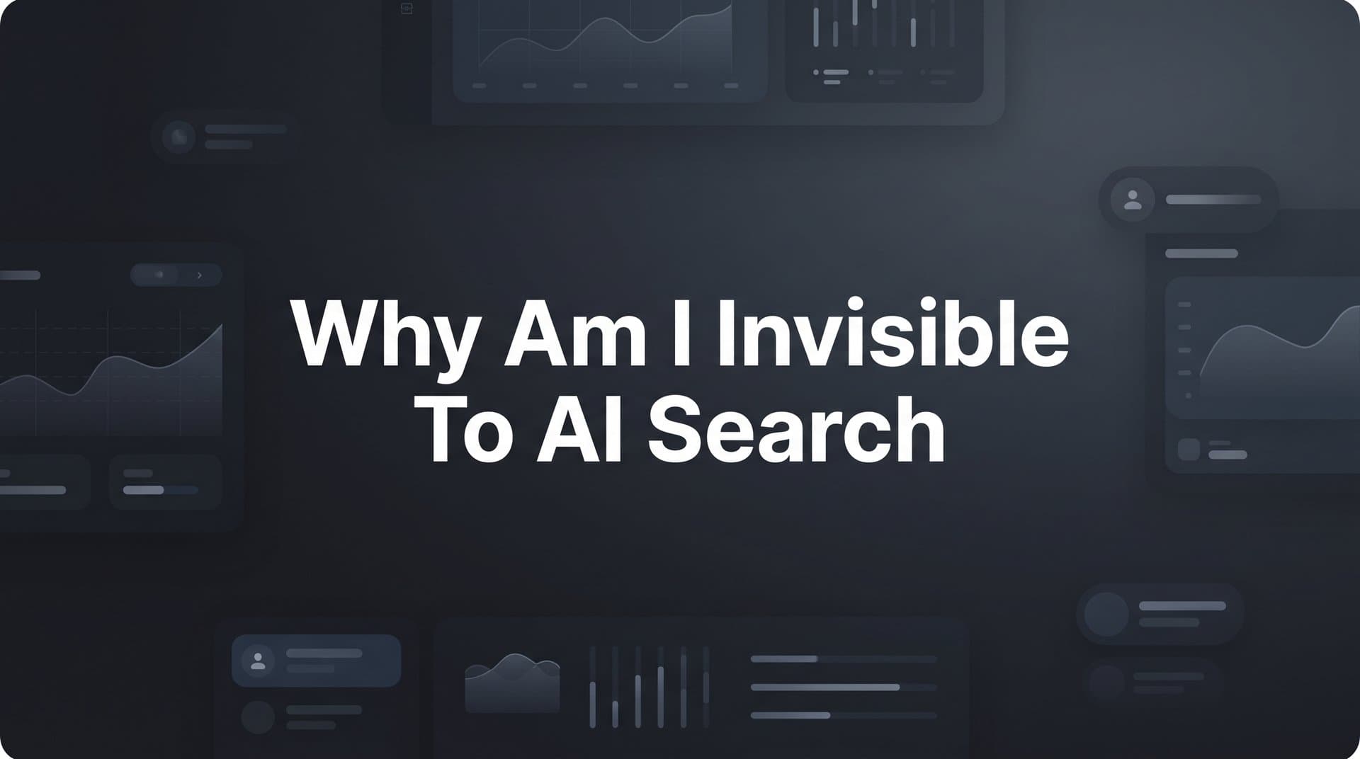Featured image for: Why Am I Invisible to AI Search? 7 Reasons AI Models Can't Find Your Brand