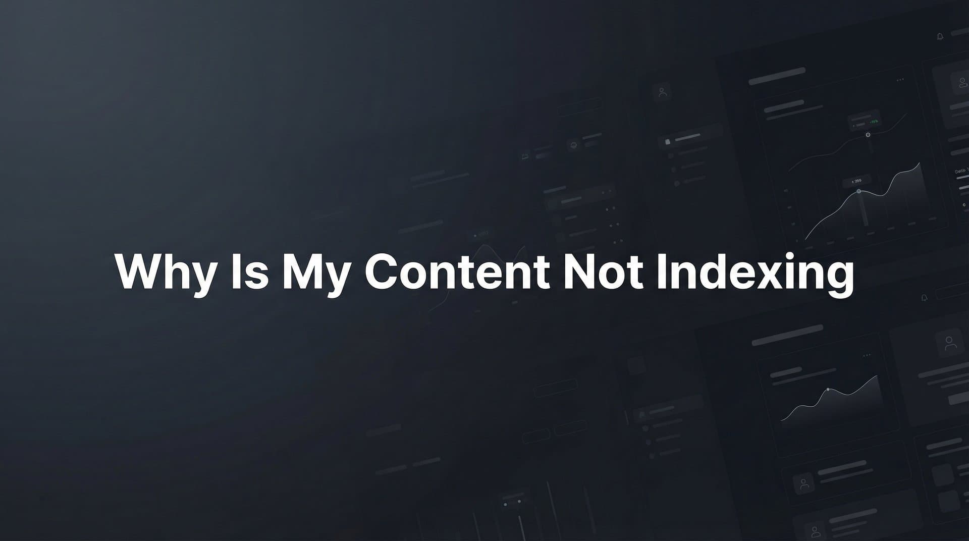 Featured image for: Why Is My Content Not Indexing? 7 Common Causes and How to Fix Them