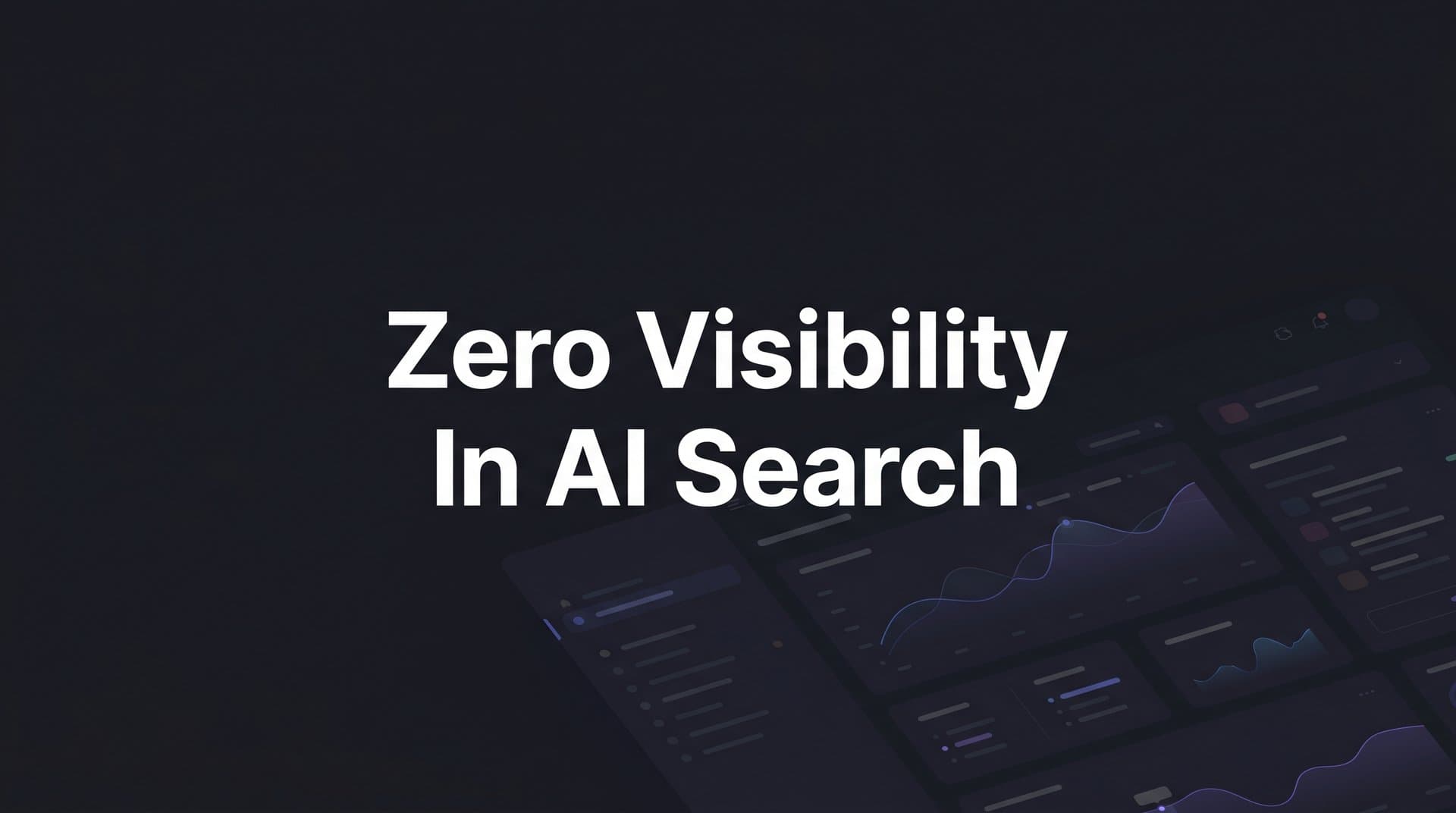 Featured image for: Zero Visibility in AI Search: Why Your Brand Disappears and How to Fix It
