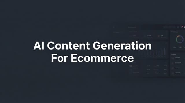 Content Generation At Scale AI Content Generation For Ecommerce: Complete Guide