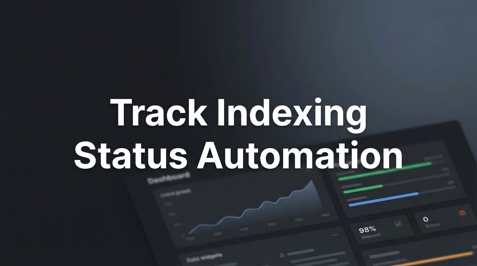 Track Indexing Status Automation: Complete Guide 2026